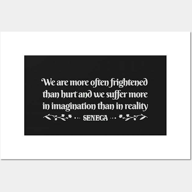 We are more often frightened - Seneca Wall Art by Obey Yourself Now